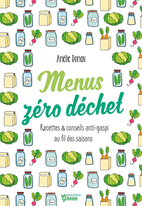 Menus zéro déchet: Recettes et conseils anti-gaspi au fil des saisons