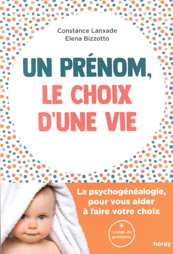 Un prénom, le choix d'une vie: La psychogénéalogie, pour vous aider à faire votre choix