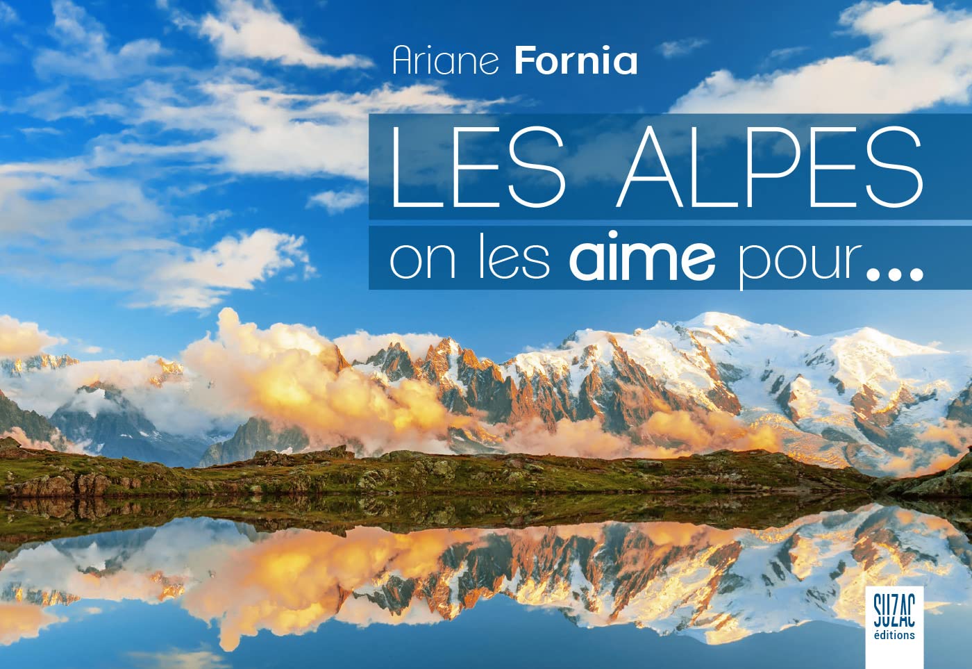 Les Alpes, on les aime pour...