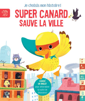 Super canard sauve la ville: Je choisis mon histoire !