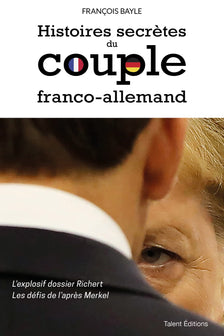 Histoires secrètes du couple franco-allemand: L'explosif dossier Richert - Les défis de l'après Merkel