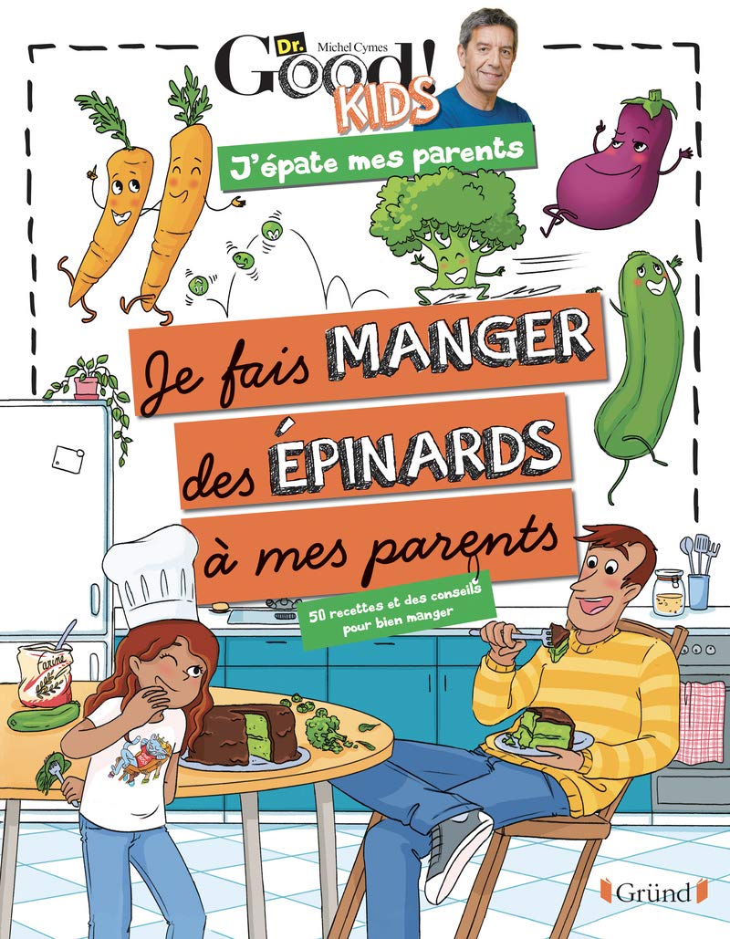 Dr Good ! Kids – J'épate mes parents - Je fais manger des épinards à mes parents – Album documentaire avec Michel Cymes – À partir de 6 ans