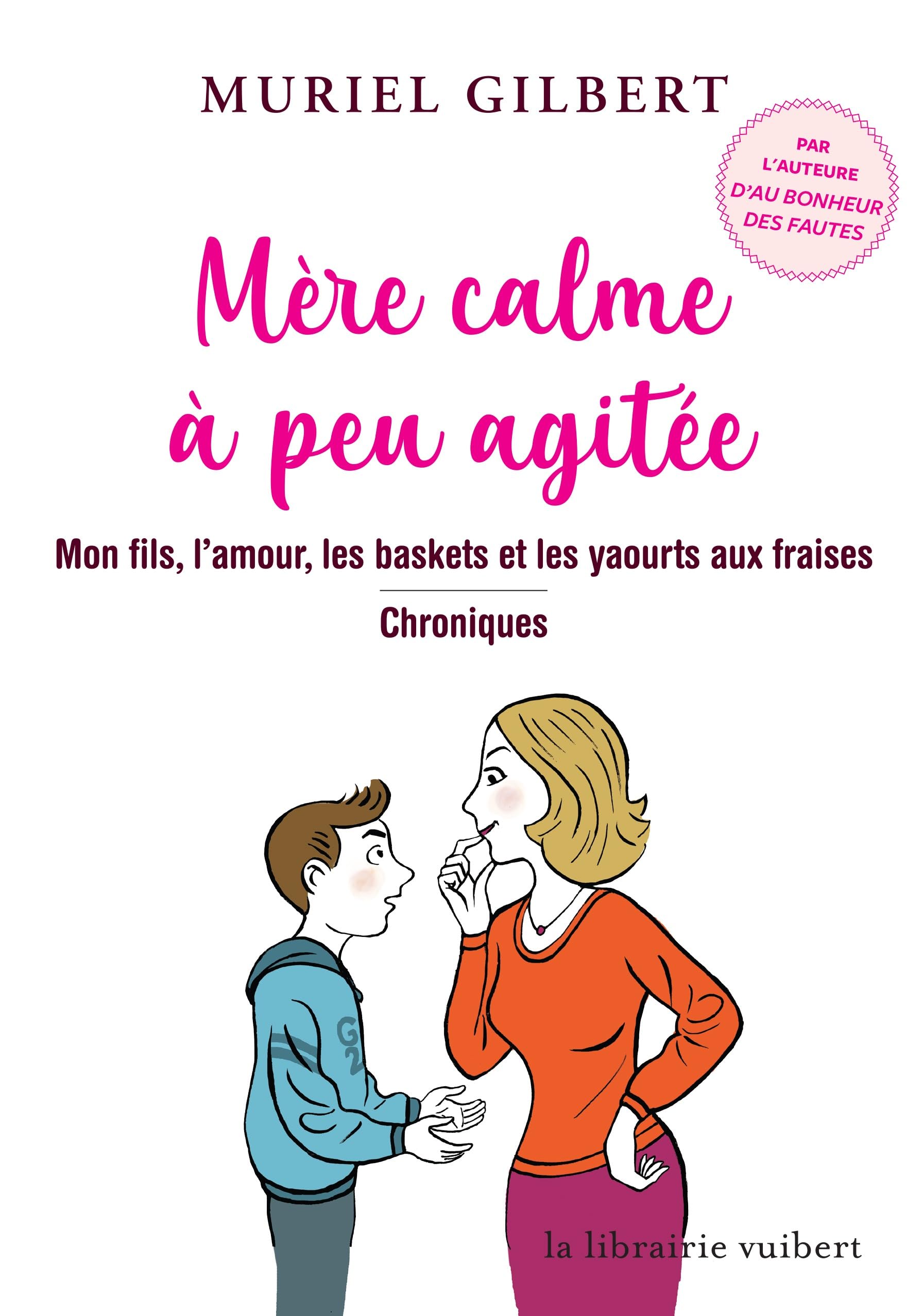 Mère calme à peu agitée: Mon fils, l'amour, les baskets et les yaourts aux fraises - Chroniques