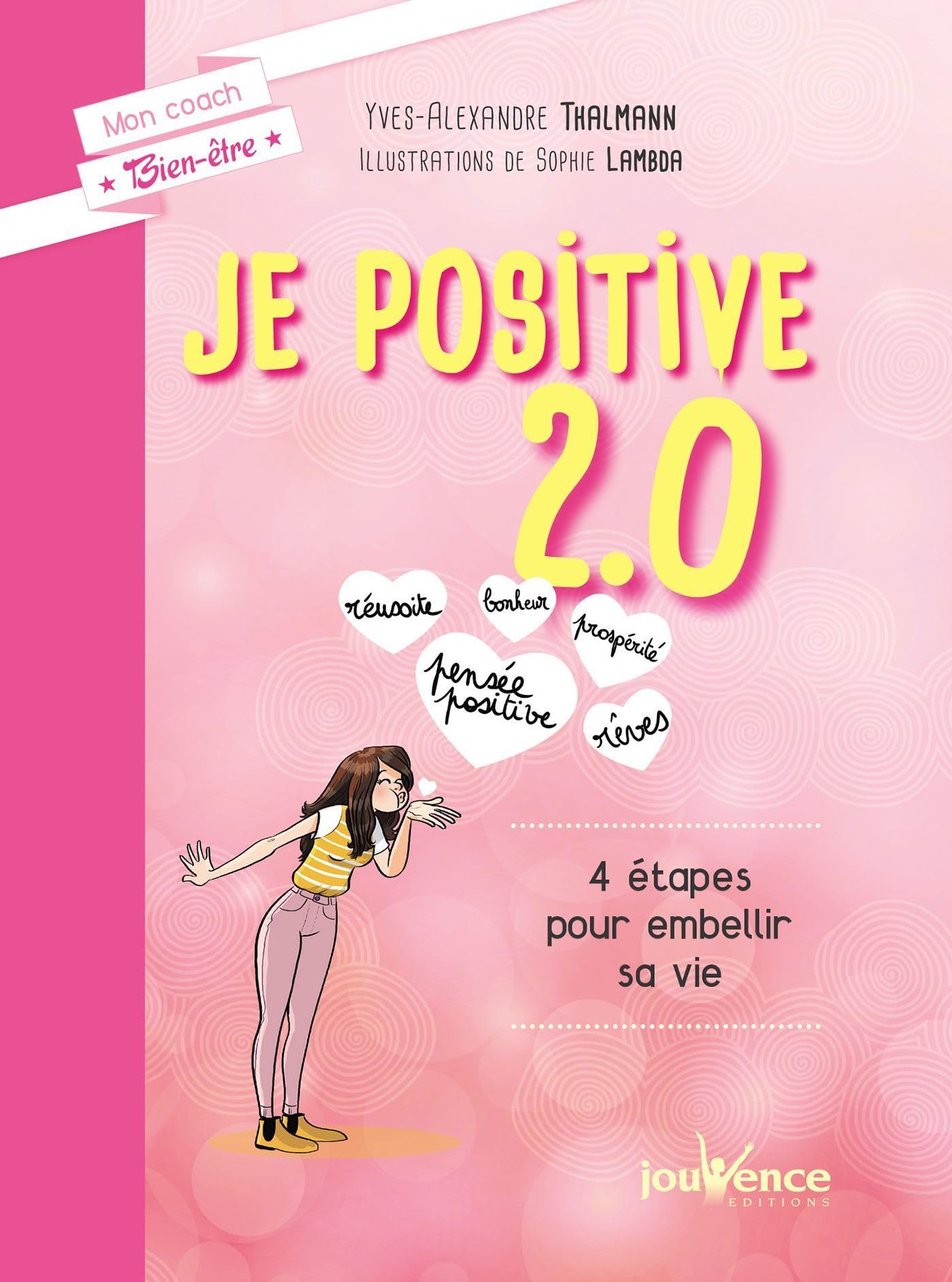 Je positive 2.0: 4 étapes pour embellir sa vie