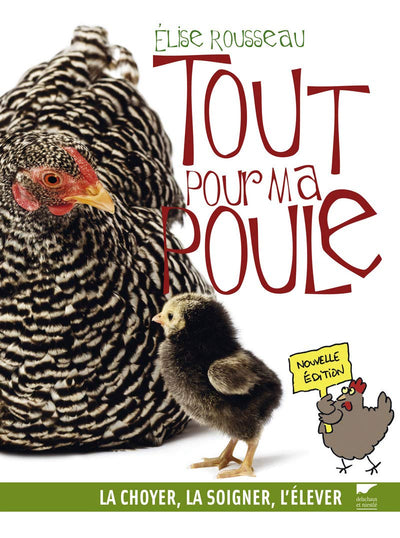 Tout pour ma poule: La choyer, la soigner, l'élever