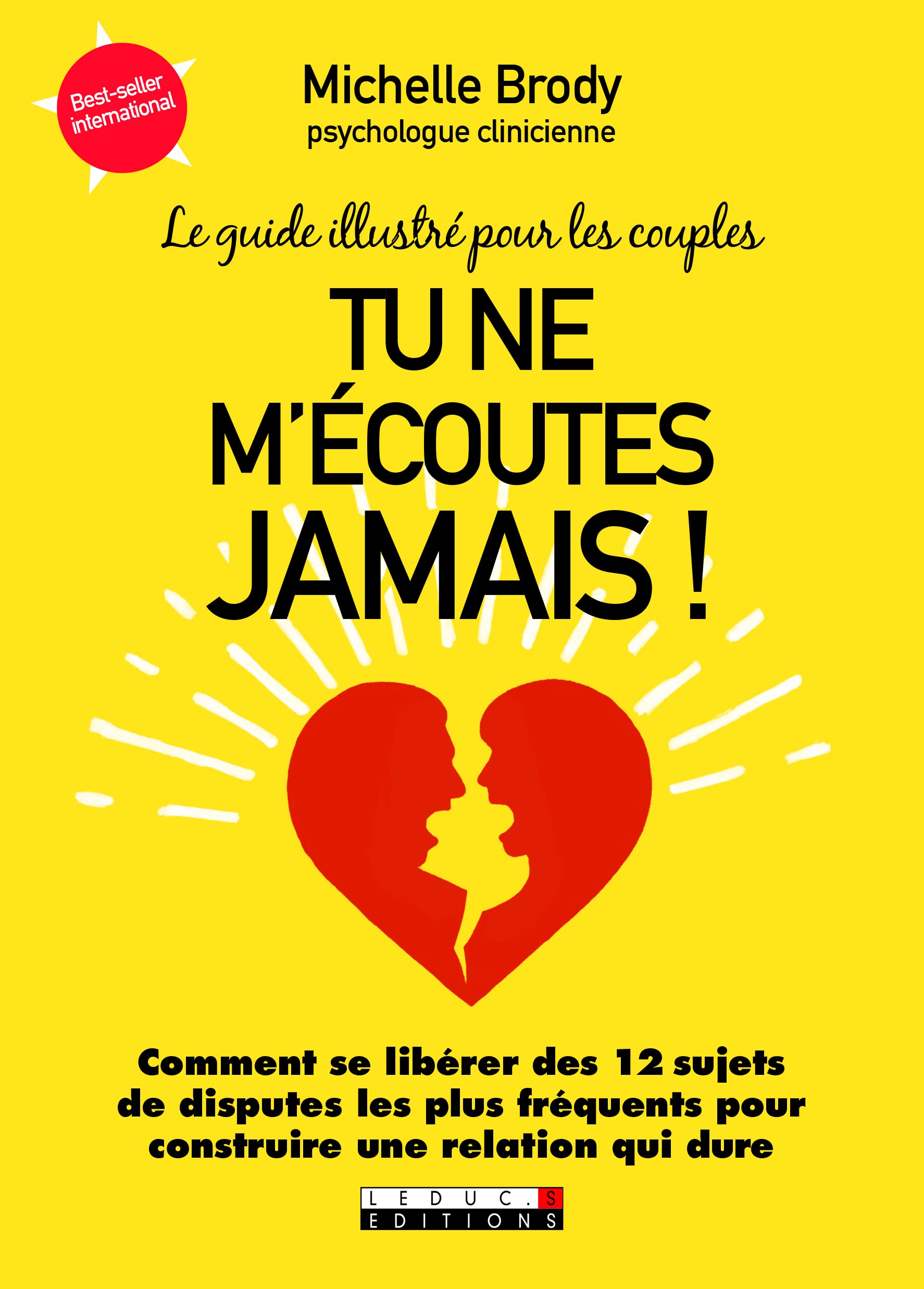 Tu ne m'écoutes jamais !: Comment se libérer des 12 sujets de disputes de couple les plus fréquentes