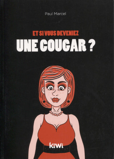 Et si vous deveniez une cougar ?: Ne désespérez pas, vous pouvez changer
