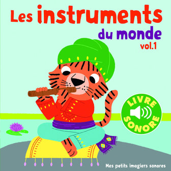 Les instruments du monde. Vol 1 • 6 images à regarder, 6 sons à écouter • Livre Sonore dès 1 an