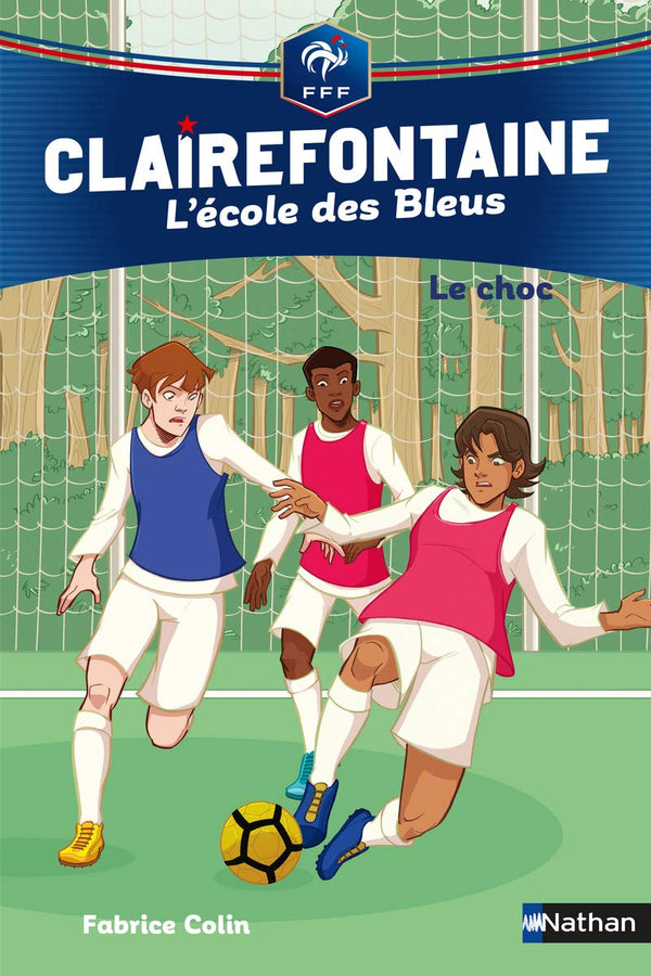 Clairefontaine, L'école des Bleus Tome 2 - Le choc - Fédération Française de Football - Dès 8 ans: 2 (02)