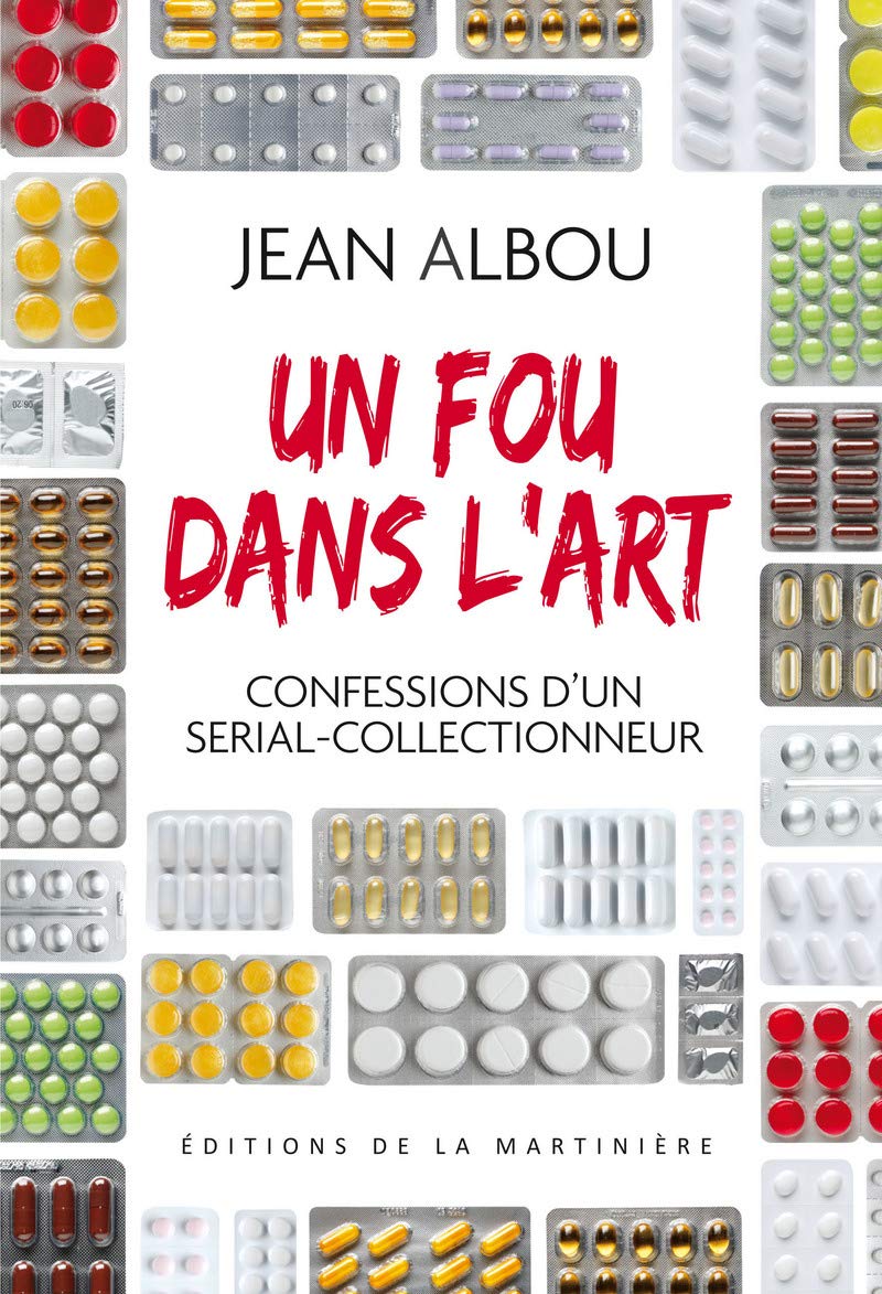 Un fou dans l'art: Confessions d'un serial-collectionneur