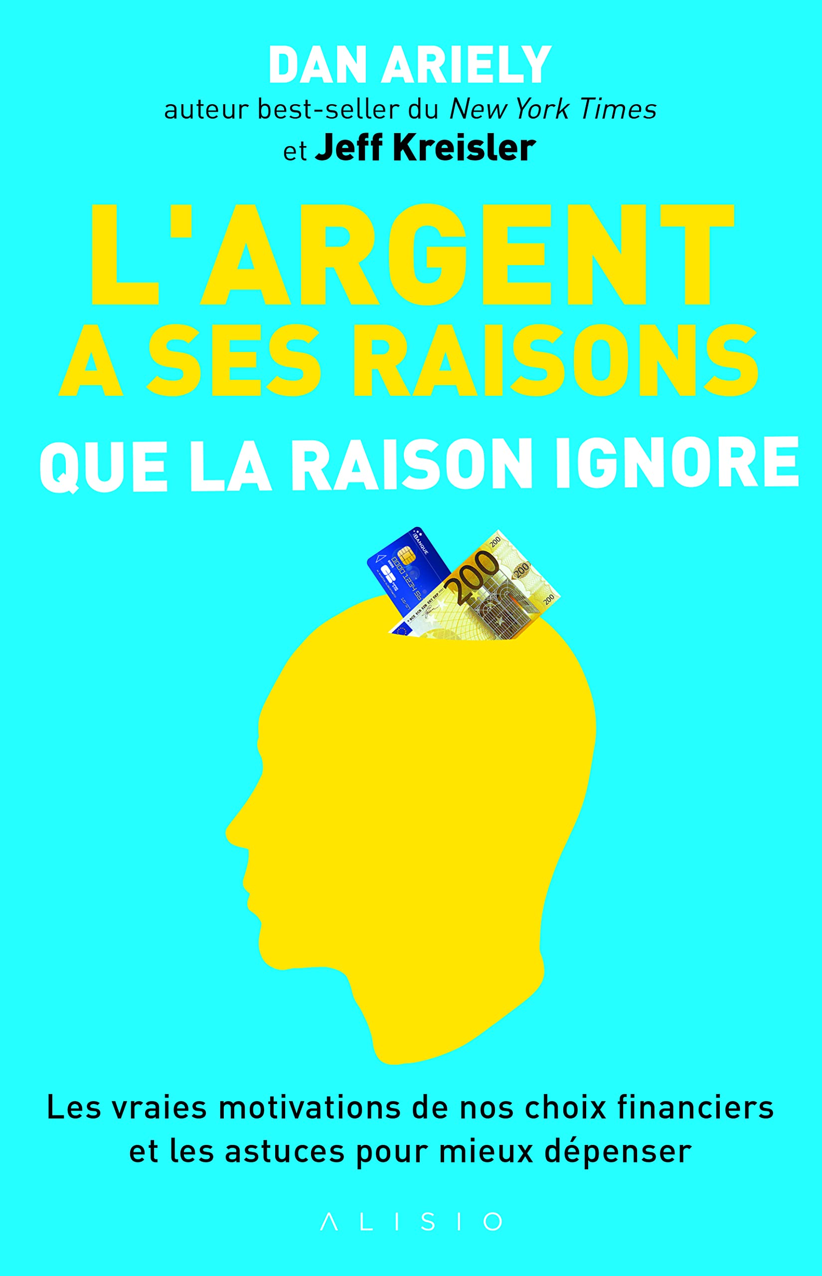 L'argent a ses raisons que la raison ignore: Les vraies motivations de nos choix financiers et les astuces mieux dépenser