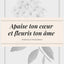 Apaise ton cœur et fleuris ton âme.: Deviens la meilleure version de toi-même !