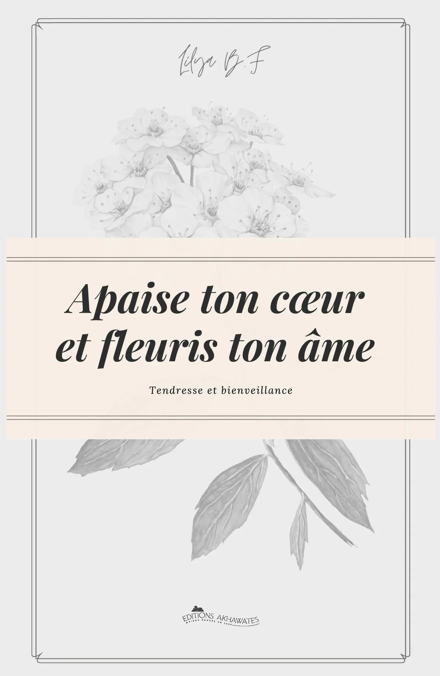 Apaise ton cœur et fleuris ton âme.: Deviens la meilleure version de toi-même !