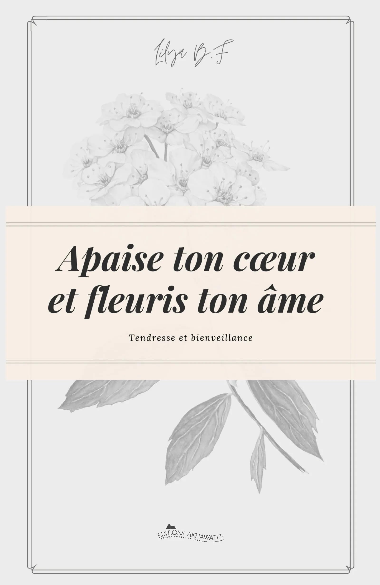 Apaise ton cœur et fleuris ton âme.: Deviens la meilleure version de toi-même !