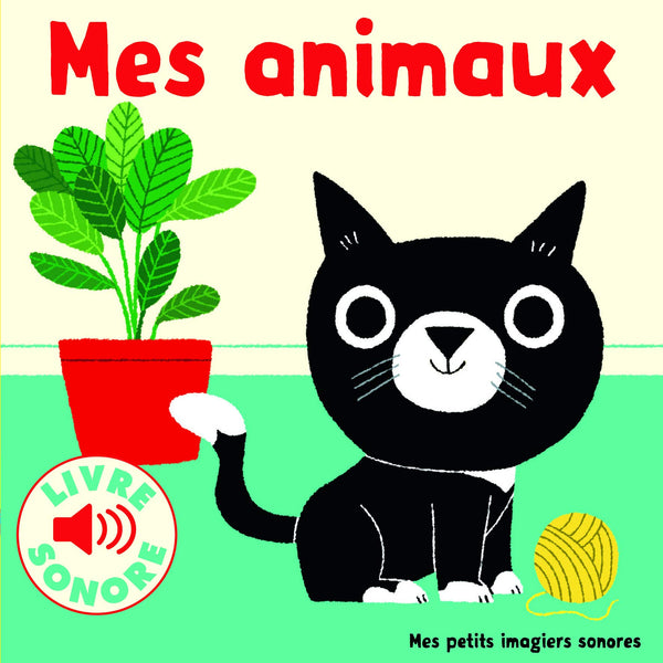 Mes Animaux • 6 Images à Regarder, 6 Sons à Écouter • Livre Sonore dès 1 an