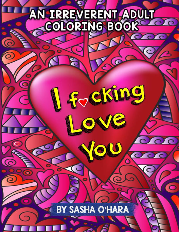 I f*cking Love You: An Irreverent Adult Coloring Book