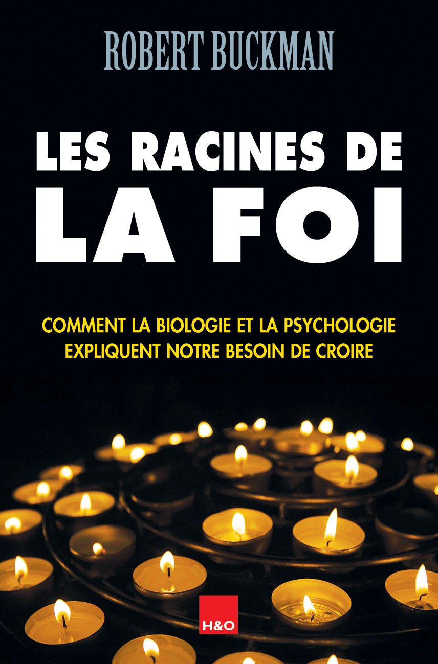 Les racines de la foi : Comment la biologie et la psychologie expliquent notre besoin de croire