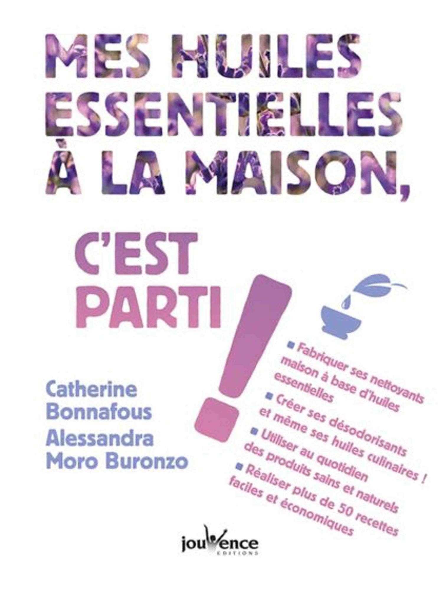 Mes huiles essentielles à la maison, c'est parti !: Fabriquer ses nettoyants maison à base d'huiles essentielles