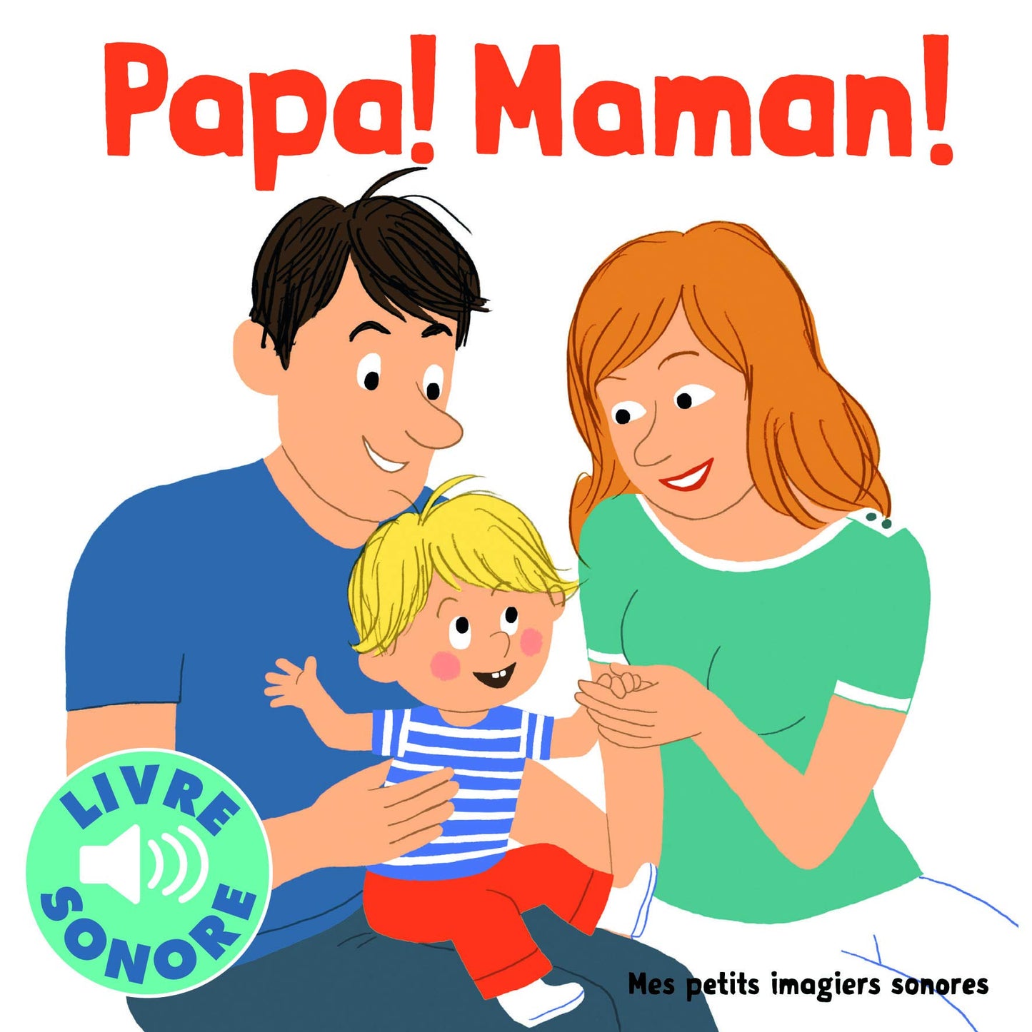 Papa ! Maman !: 6 sons à écouter, 6 images à regarder