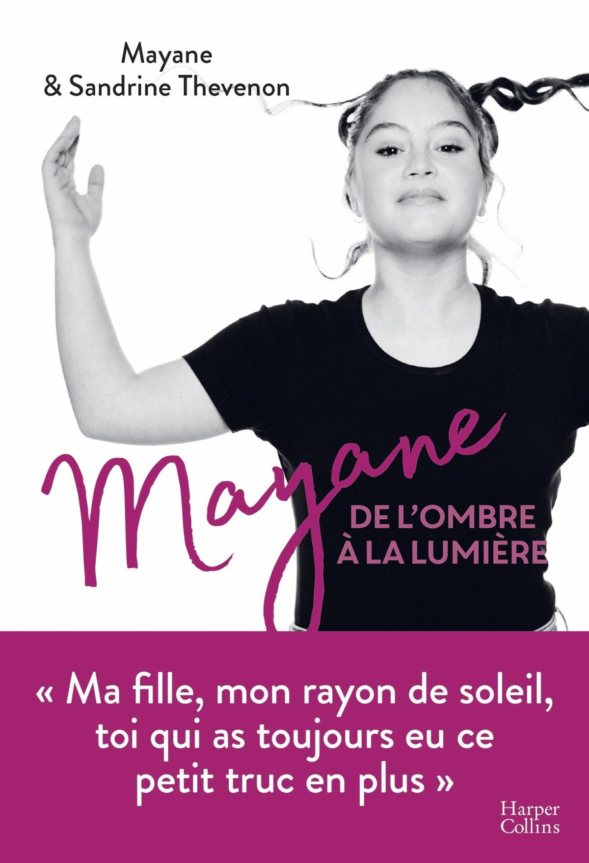 Mayane, de l'ombre à la lumière: Ma fille, mon rayon de soleil, toi qui as toujours eu ce petit truc en plus