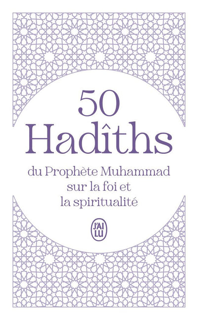 50 Hadîths du Prophète Muhammad sur la foi et la spiritualité