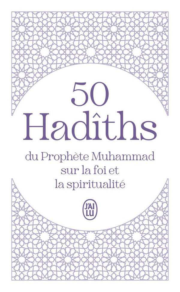 50 Hadîths du Prophète Muhammad sur la foi et la spiritualité