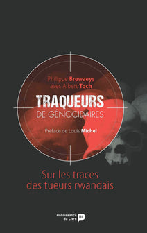 Traqueurs de génocidaires : Sur les traces des tueurs rwandais