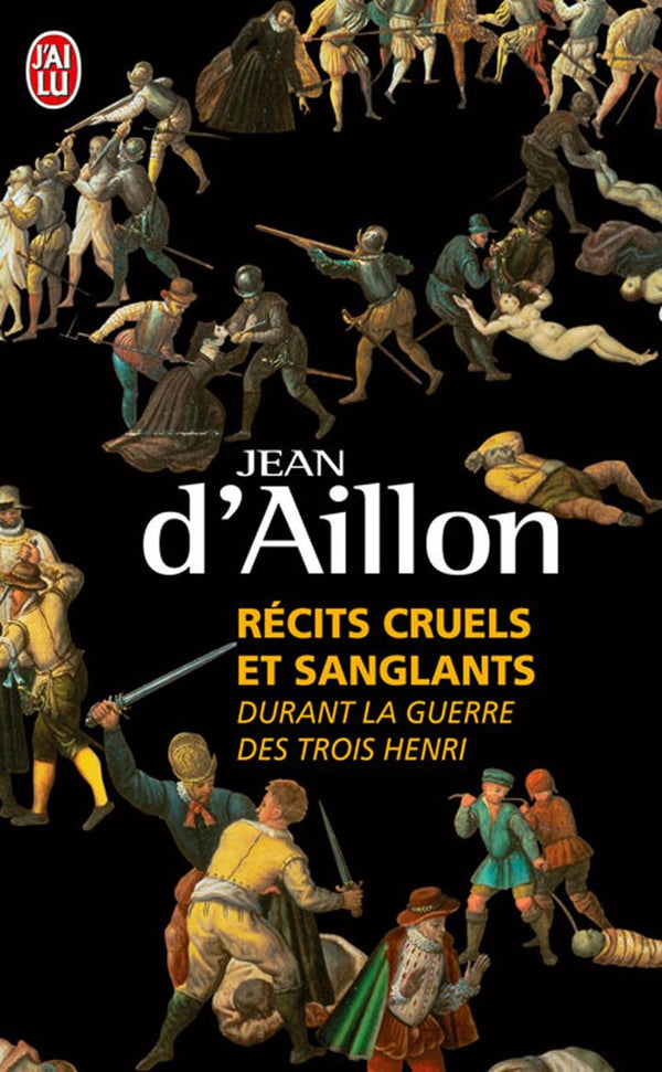 Récits cruels et sanglants durant la guerre des trois Henri: Trois enquêtes de Nicolas Poulain et d'Olivier Hauteville