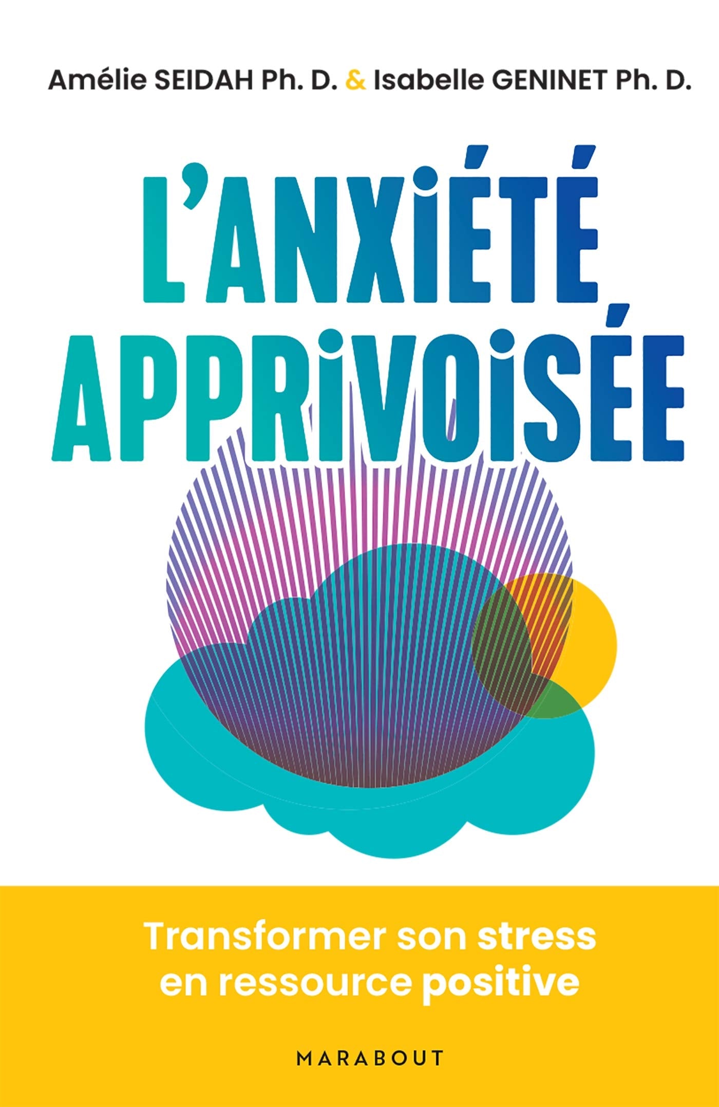 L'anxiété apprivoisée: Transformez le stress en ressource positive