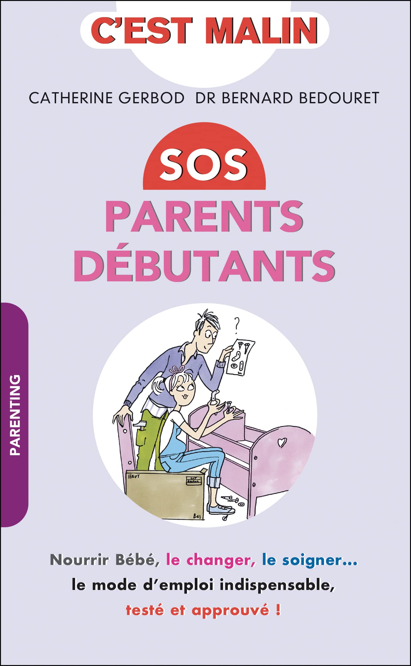 Sos parents débutants, malin: Nourir bébé, le changer, le soigner ... Le mode d'emploi indispensable ...