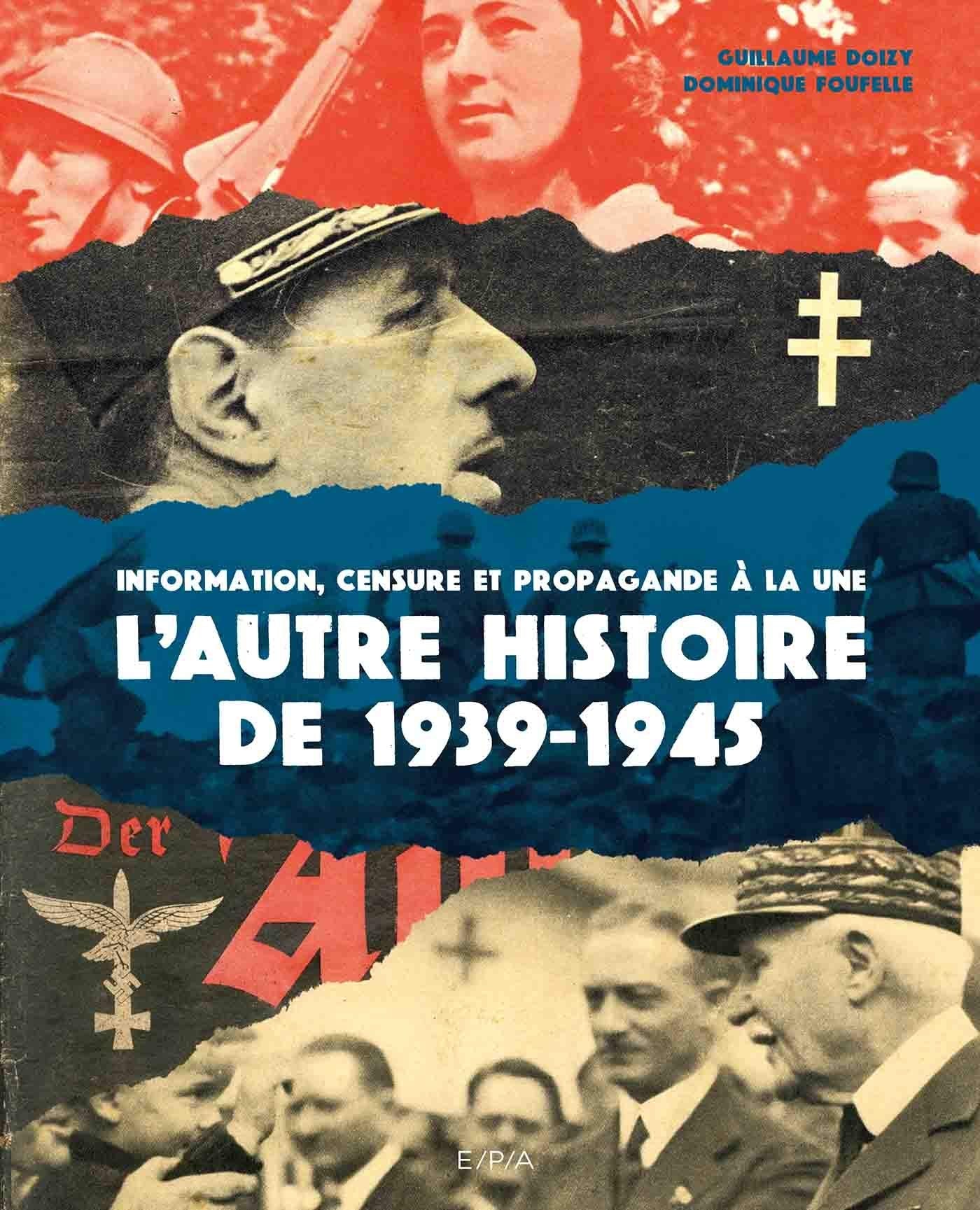 L'autre histoire de 1939-1945: Information, censure et propagande à la une