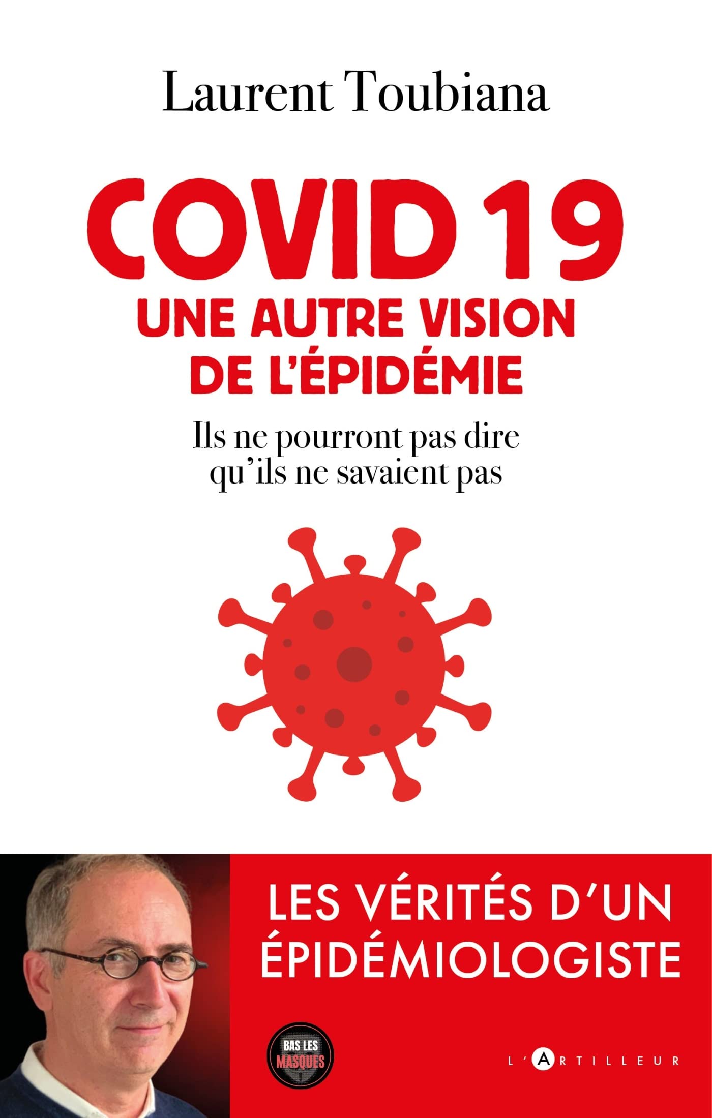 covid 19 - Une autre vision de l'épidémie: Les vérités d'un épidémiologiste