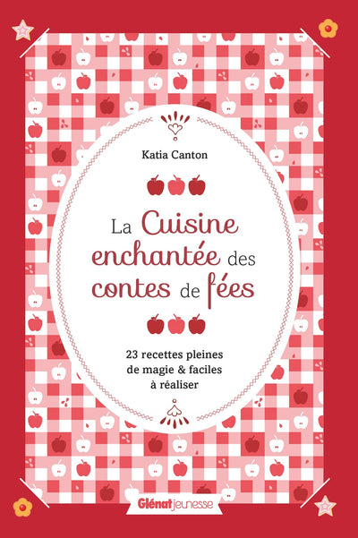 La Cuisine enchantée des contes de fées: 23 recettes pleines de magie et faciles à réaliser