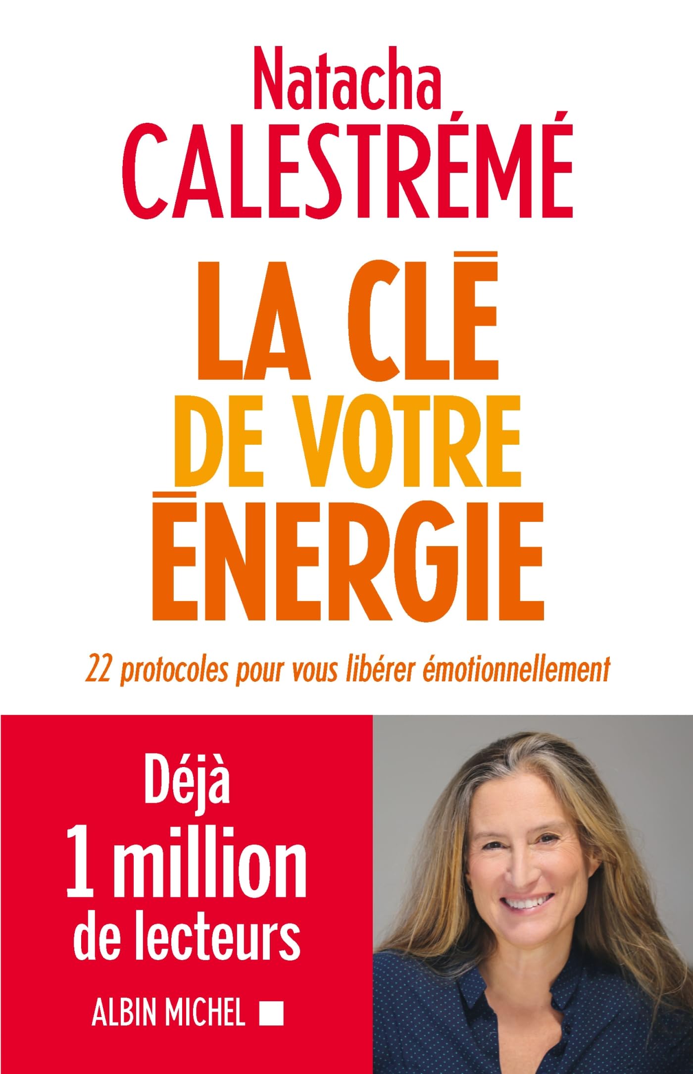 La Clé de votre énergie: 22 protocoles pour vous libérer émotionnellement