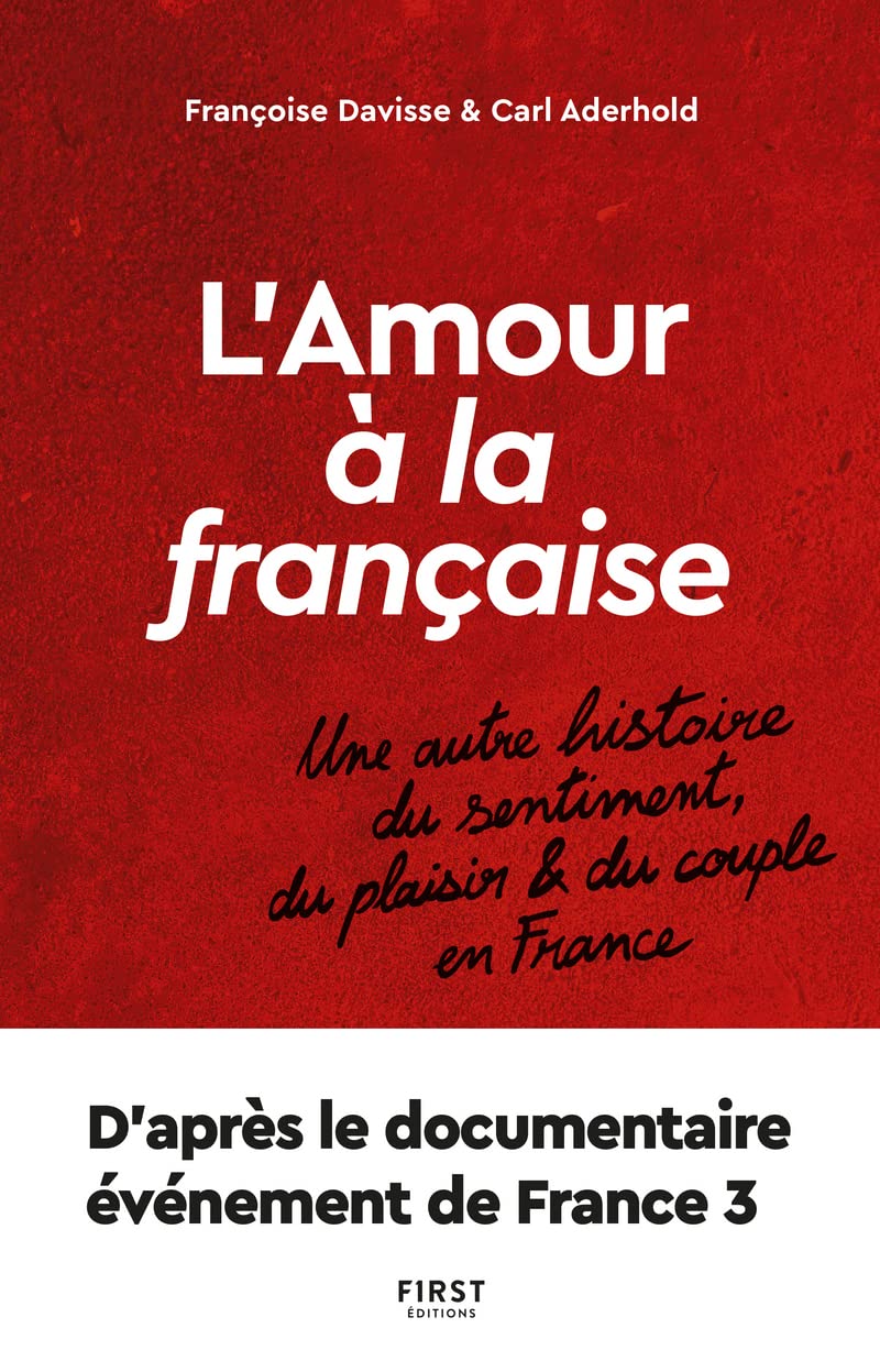 L'amour à la française - Une autre histoire du sentiment, du plaisir et du couple: L'amour à la française - Une autre histoire du sentiment, du plaisir et du couple