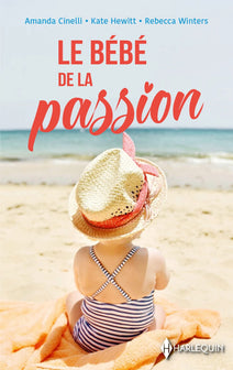 Le bébé de la passion: L'enfant de son ennemi - Sa plus belle confidence - L'enfant caché d'un millionnaire