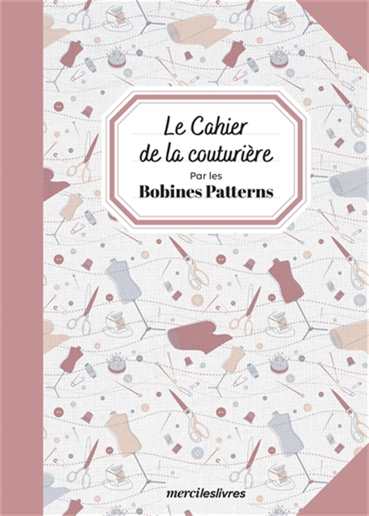 Le cahier de la couturière: par les Bobines Patterns