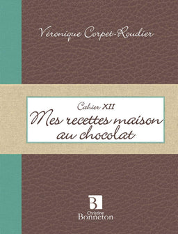 CAH. XII MES RECETTES MAISON AU CHOCOLAT