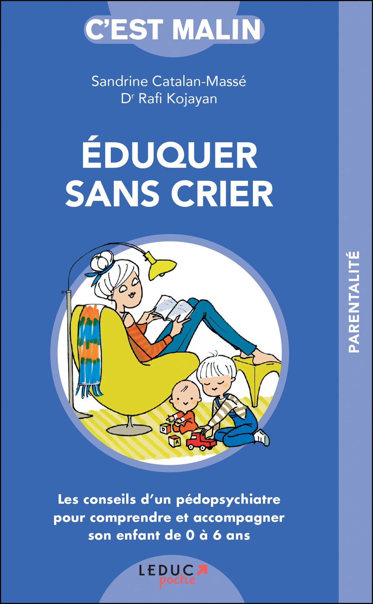 Eduquer sans crier, c'est malin: Les conseils d'un pédopsychiatre pour accompagner votre enfant de 0 à 6 ans