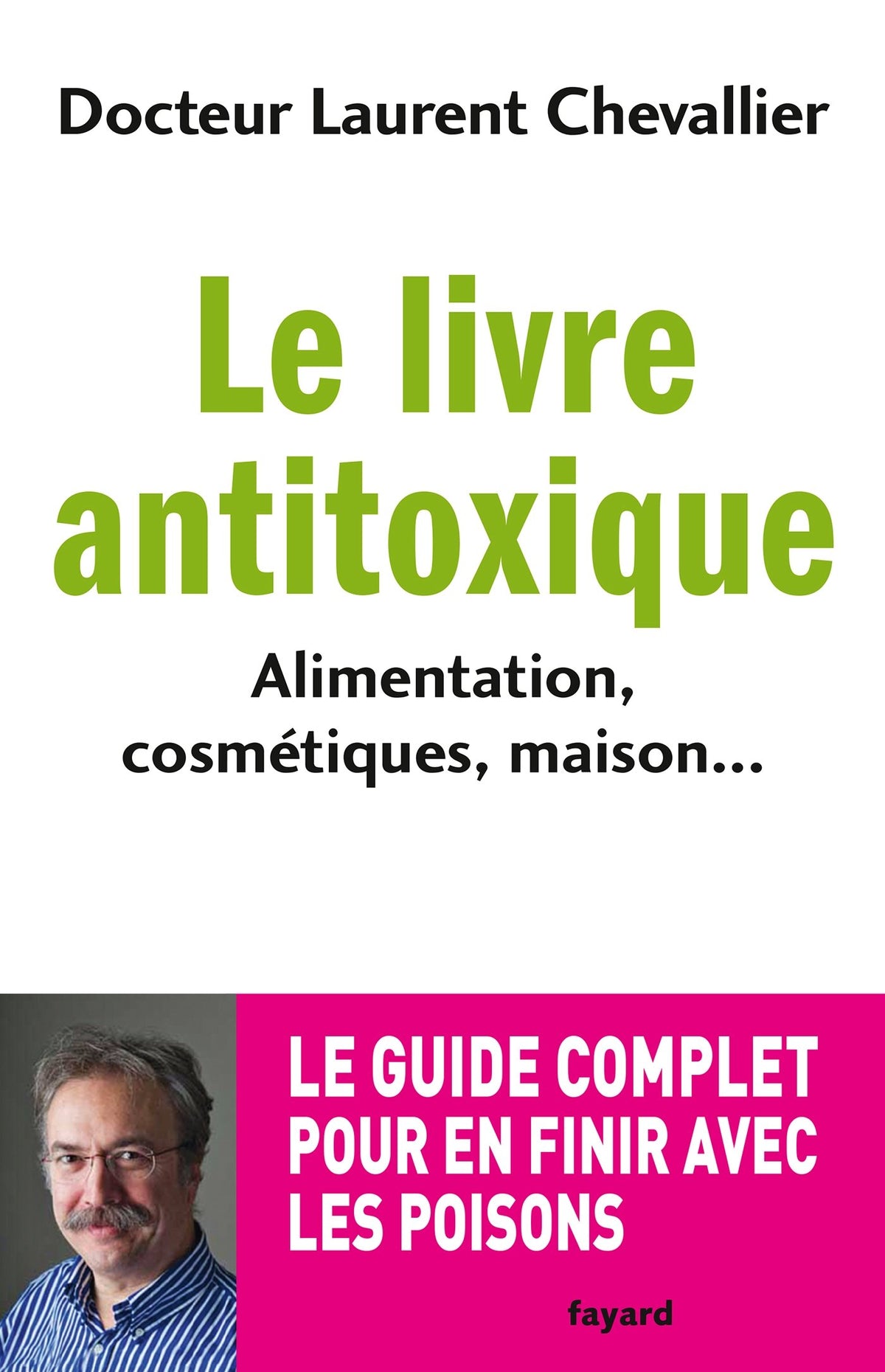 Le livre anti toxique: Alimentation, cosmétiques, maison... : le guide complet pour en finir avec les poisons