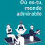Où es-tu, monde admirable