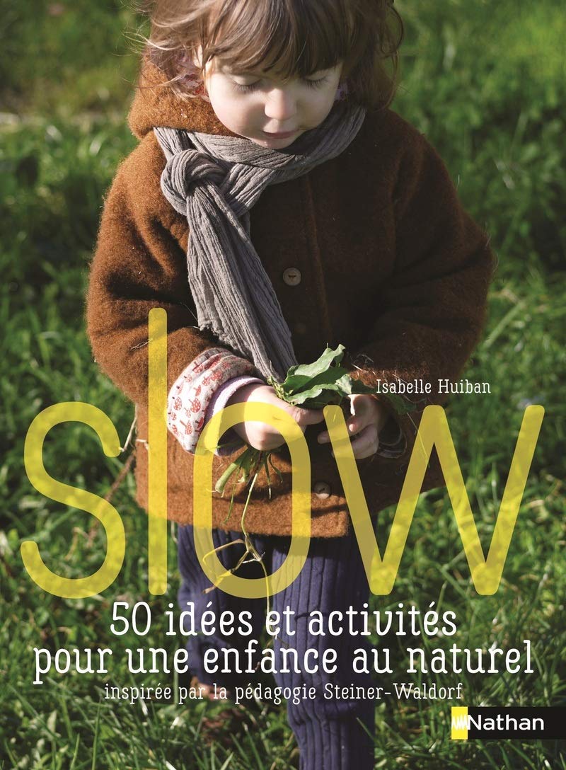 Slow, 50 idées et activités pour une enfance au naturel - Inspirées par la pédagogie Steiner Waldorf