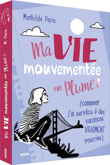 Ma vie mouvementée - par Plume (comment j'ai survécu à des vacances vraiment pourries)