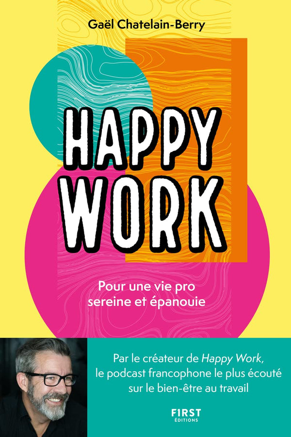 Happy Work. Pour une vie pro sereine et épanouie: Pour une vie pro sereine et épanouie
