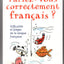 Parlez vous correctement français ? Difficultés et pièges de la langue française