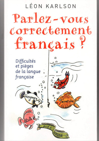 Parlez vous correctement français ? Difficultés et pièges de la langue française