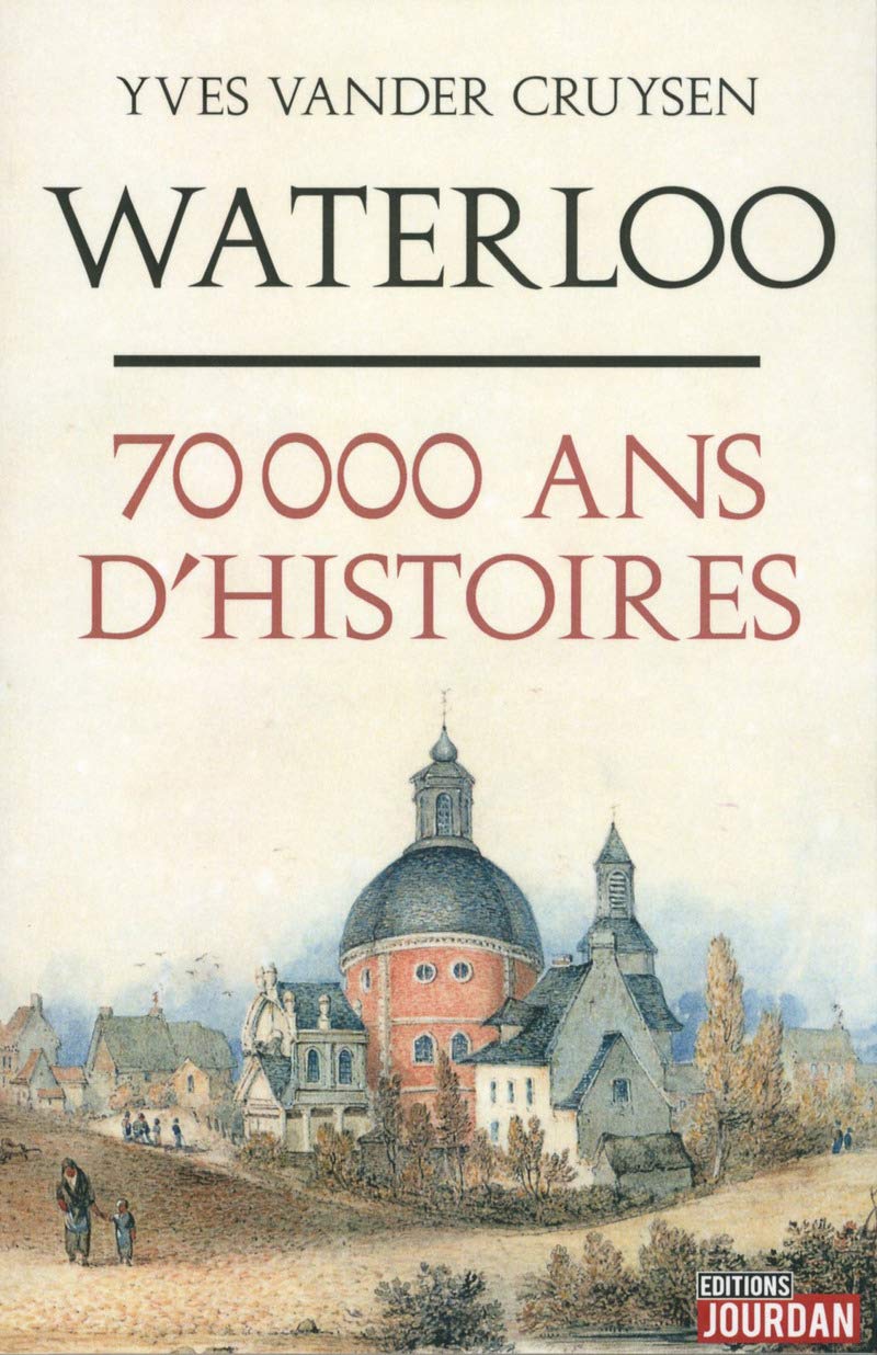 Waterloo, 70 000 ans d'histoires