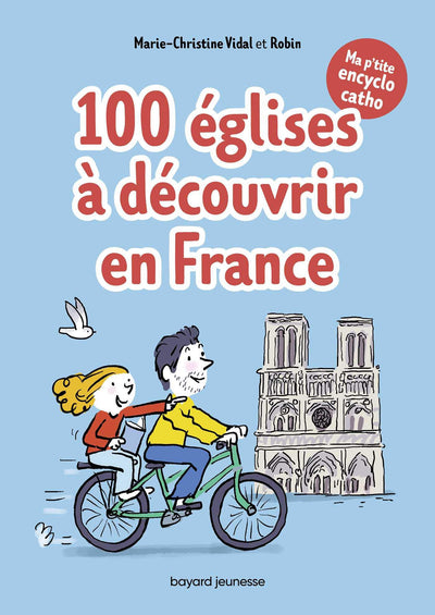 Ma p'tite encyclo catho tome 2 - 100 églises à découvrir en France: Des infos, des tuyaux, des drôles de mots, des héros, des trucs persos 100% cathos !