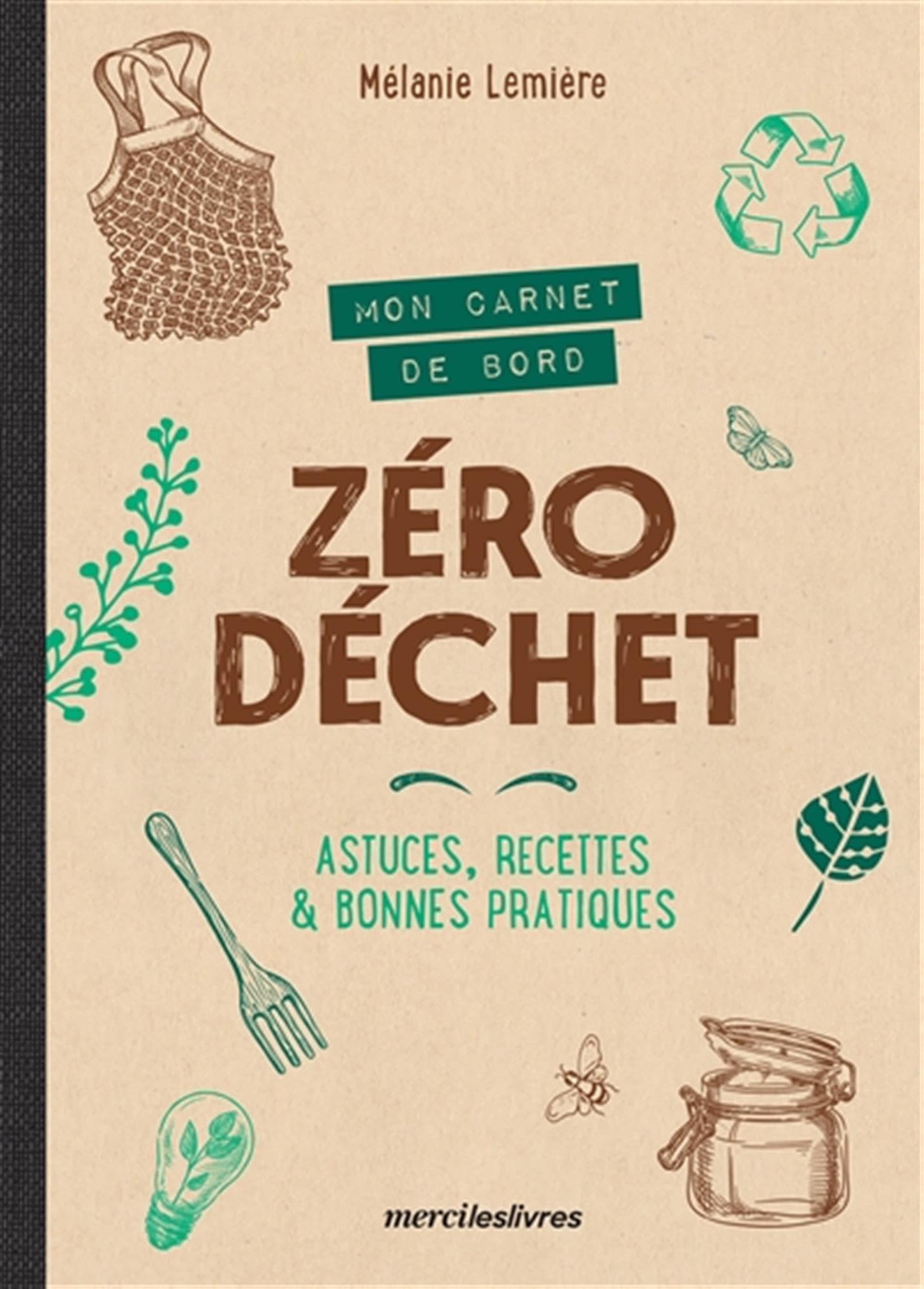 Mon carnet de bord zéro déchet: Astuces, recettes & bonnes pratiques