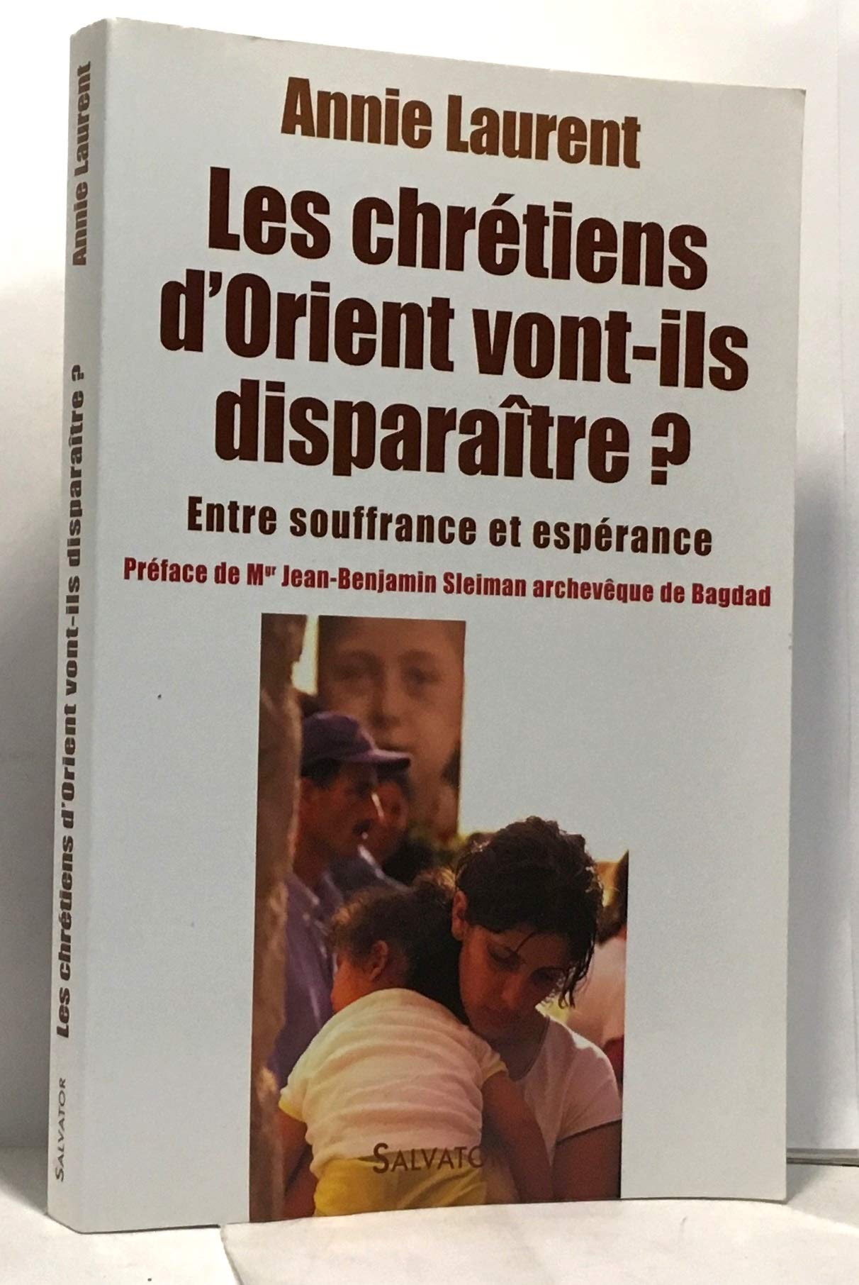 Les chrétiens de l'Orient vont-ils disparaître ? : Entre souffrance et espérance